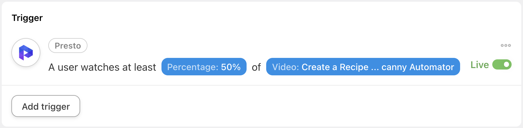 5 Ways to Automate Presto Player Automator Presto Player A user watches at least a specific percentage of a video Trigger Live