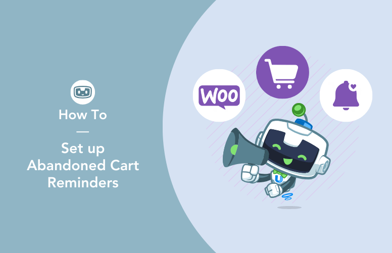 Uncanny Automator mascot, U-Bot, holding a megaphone with WooCommerce, cart, and reminder icons, alongside text “How To Setup Abandoned Cart Reminders,” promoting WooCommerce abandoned cart recovery automation.