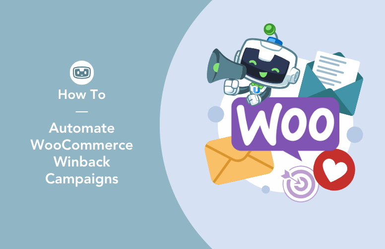 Uncanny Automator mascot, U-Bot, holding a megaphone beside the WooCommerce logo, envelopes, and icons for communication and engagement, representing how to automate a WooCommerce win-back campaign.
